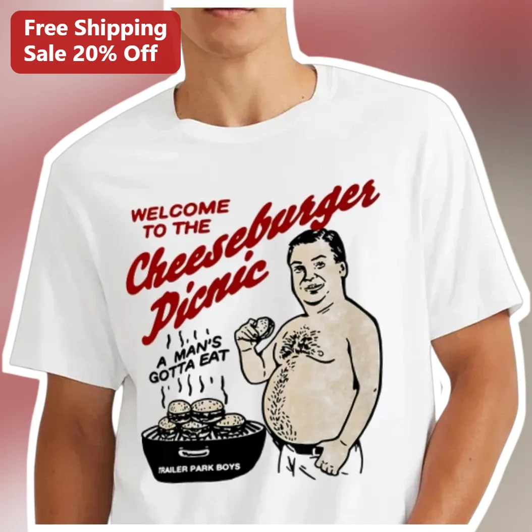 Welcome To The Cheeseburger Picnic A Man's Gotta Eat Trailer Park Boys Tee