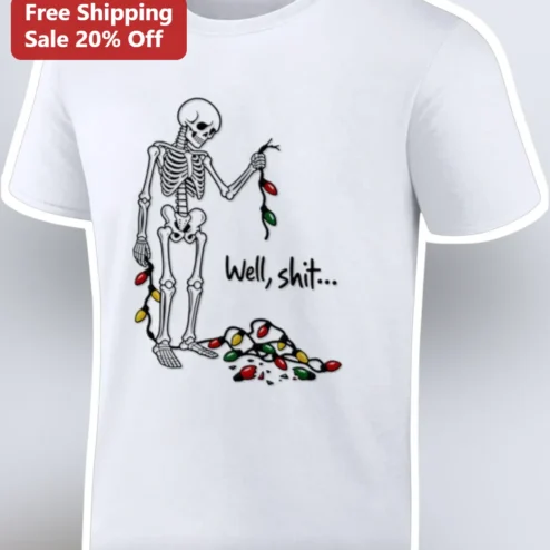 Well, shit... Funny Skeleton Christmas Lights Tee Dark Humor Holiday Graphic Shirt