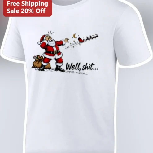 Well, Shit Santa Claus Funny Sarcastic Holiday Tee Gift for Adults