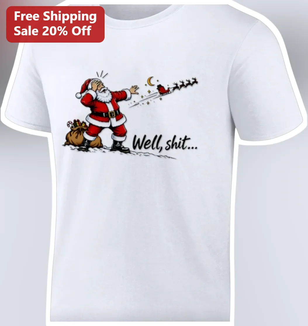 Well, Shit Santa Claus Funny Sarcastic Holiday Tee Gift for Adults
