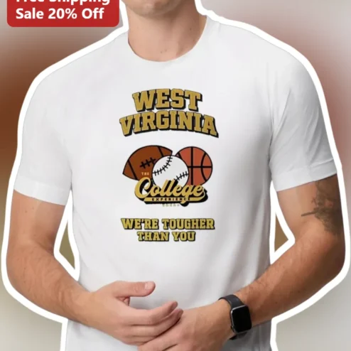 West Virginia The College Experience We're Tougher Than You Tee