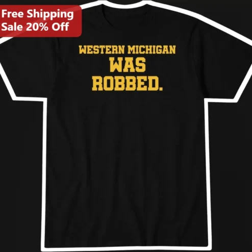 Western Michigan Was Robbed Tee WMU Broncos College Football Fan Graphic Shirt