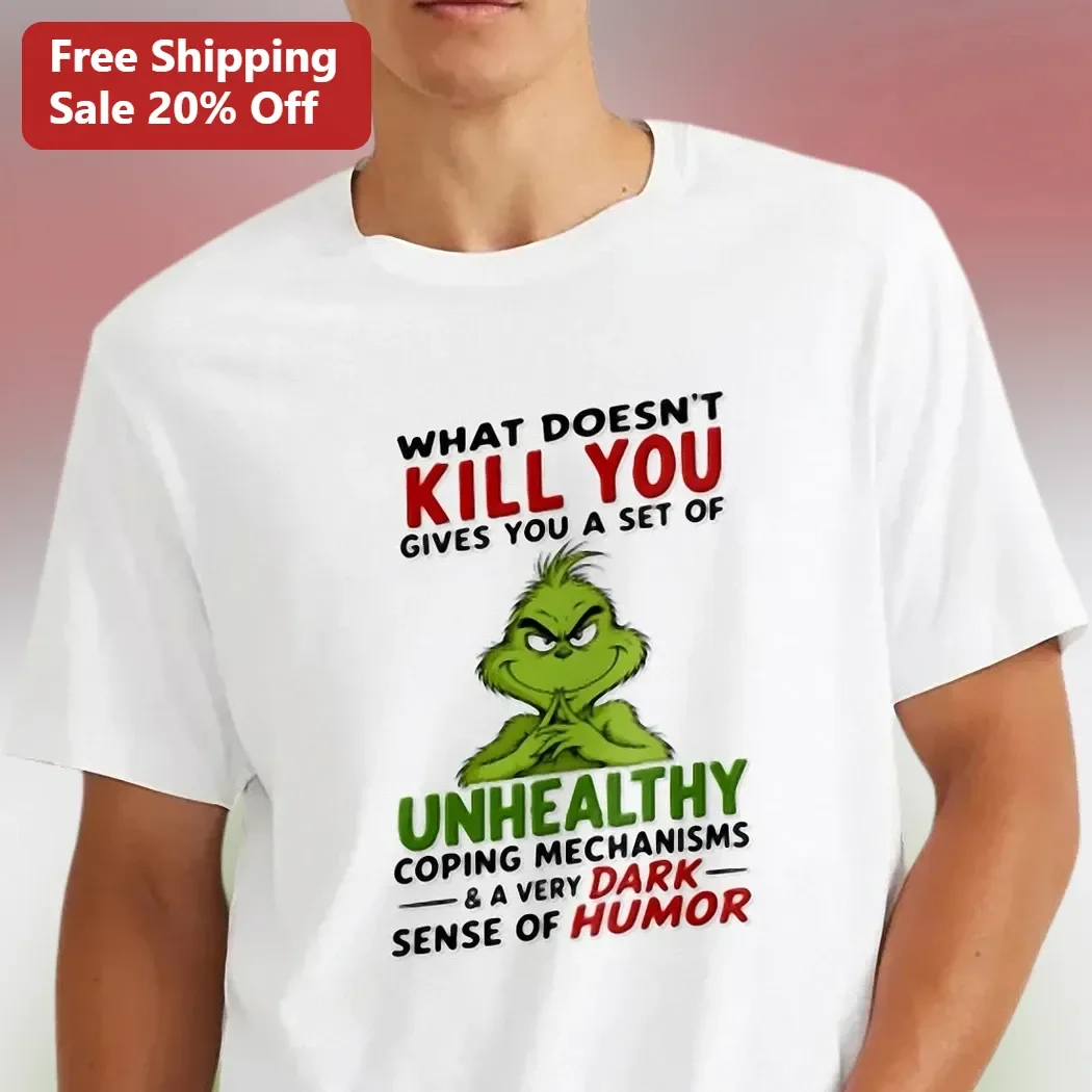 What Doesn't Kill You Gives You Unhealthy Coping Mechanisms Dark Humor Grinch Tee