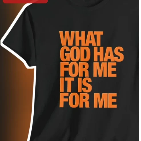 What God Has For Me It Is For Me Christian Faith Tee