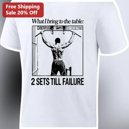 What I Bring To The Table 2 Sets Till Failure Gym Humor Tee