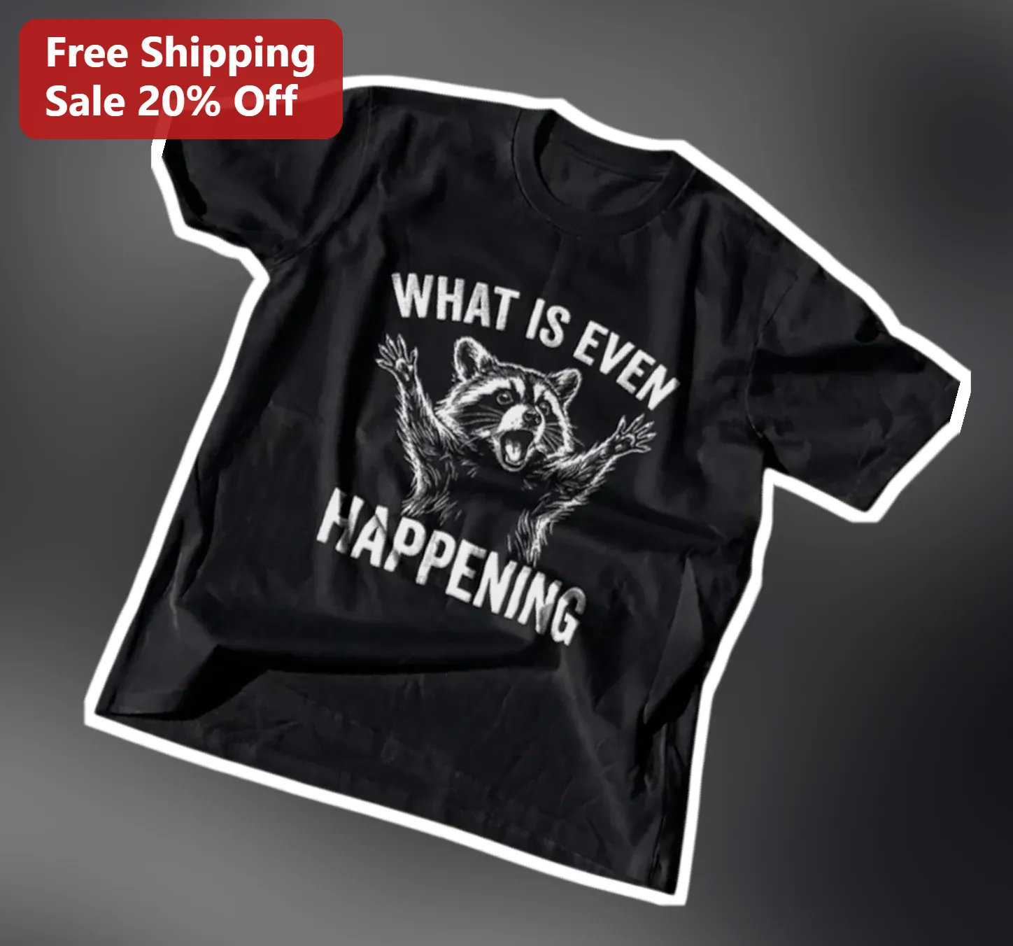 What Is Even Happening Raccoon Meme Graphic Tee