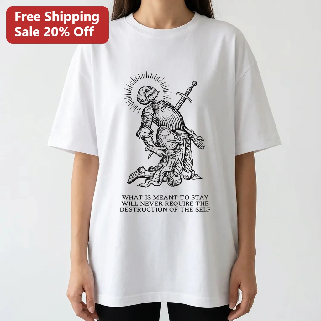 What Is Meant To Stay Will Never Require The Destruction Of The Self Tee, Gothic Skeleton Knight Memento Mori Dark Academia Gift