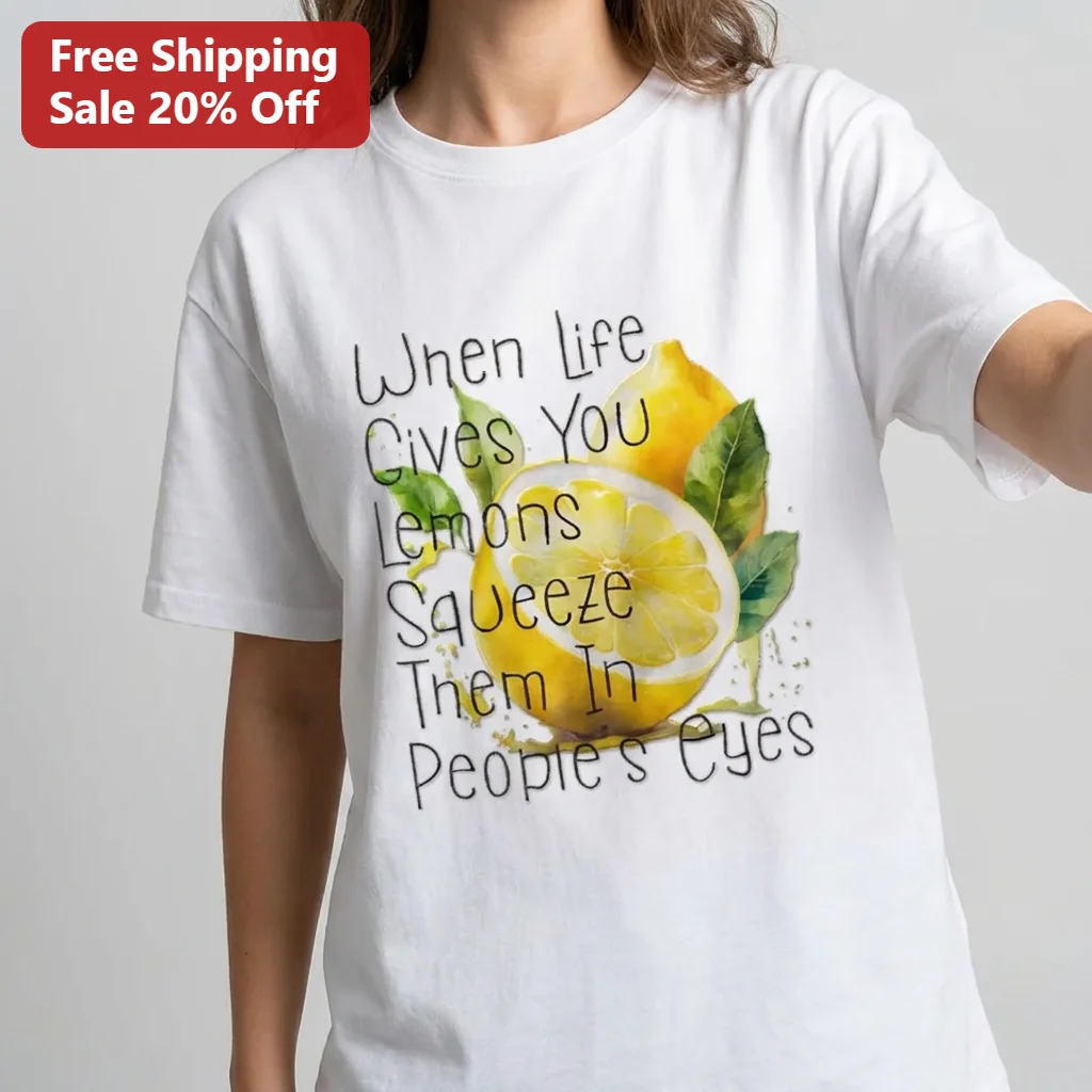 When Life Gives You Lemons Squeeze Them In People's Eyes Tee, Funny Lemon Sarcasm Quote Graphic Shirt Gift For Friends
