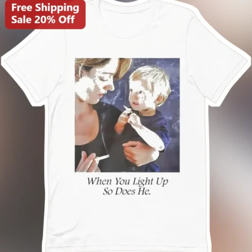 When You Light Up So Does He Funny Smoker Parenting Humor Graphic Tee
