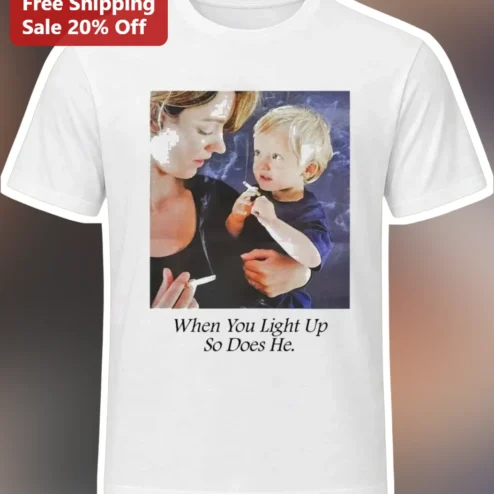 When You Light Up So Does He Funny Smoking Parenting Graphic Tee