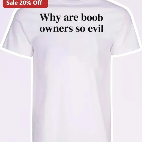 Why Are Boob Owners So Evil Funny Graphic Tee for Women