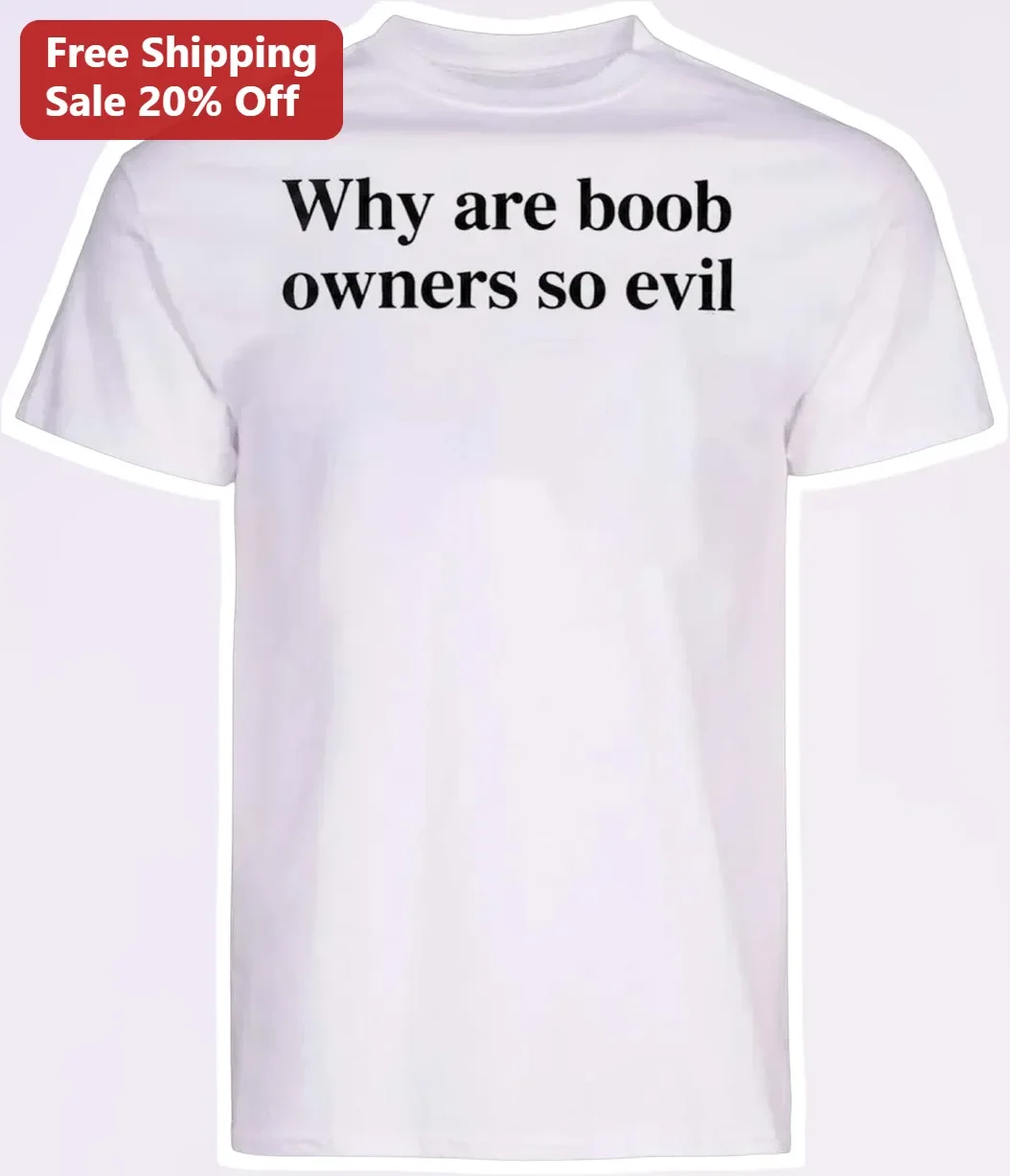 Why Are Boob Owners So Evil Funny Graphic Tee for Women