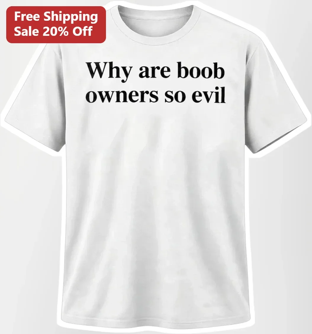 Why Are Boob Owners So Evil Funny Graphic Tee for Women Men