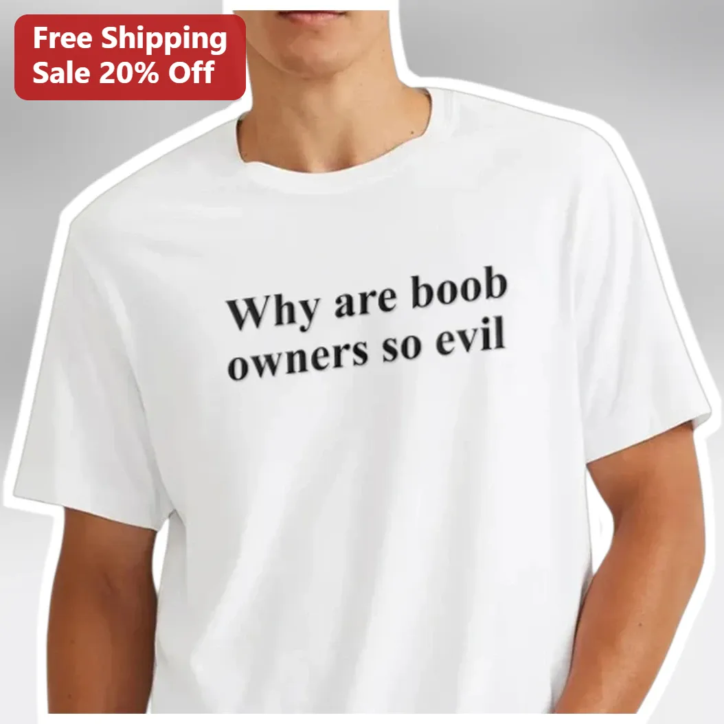 Why Are Boob Owners So Evil Funny Meme Graphic Tee for Women Men