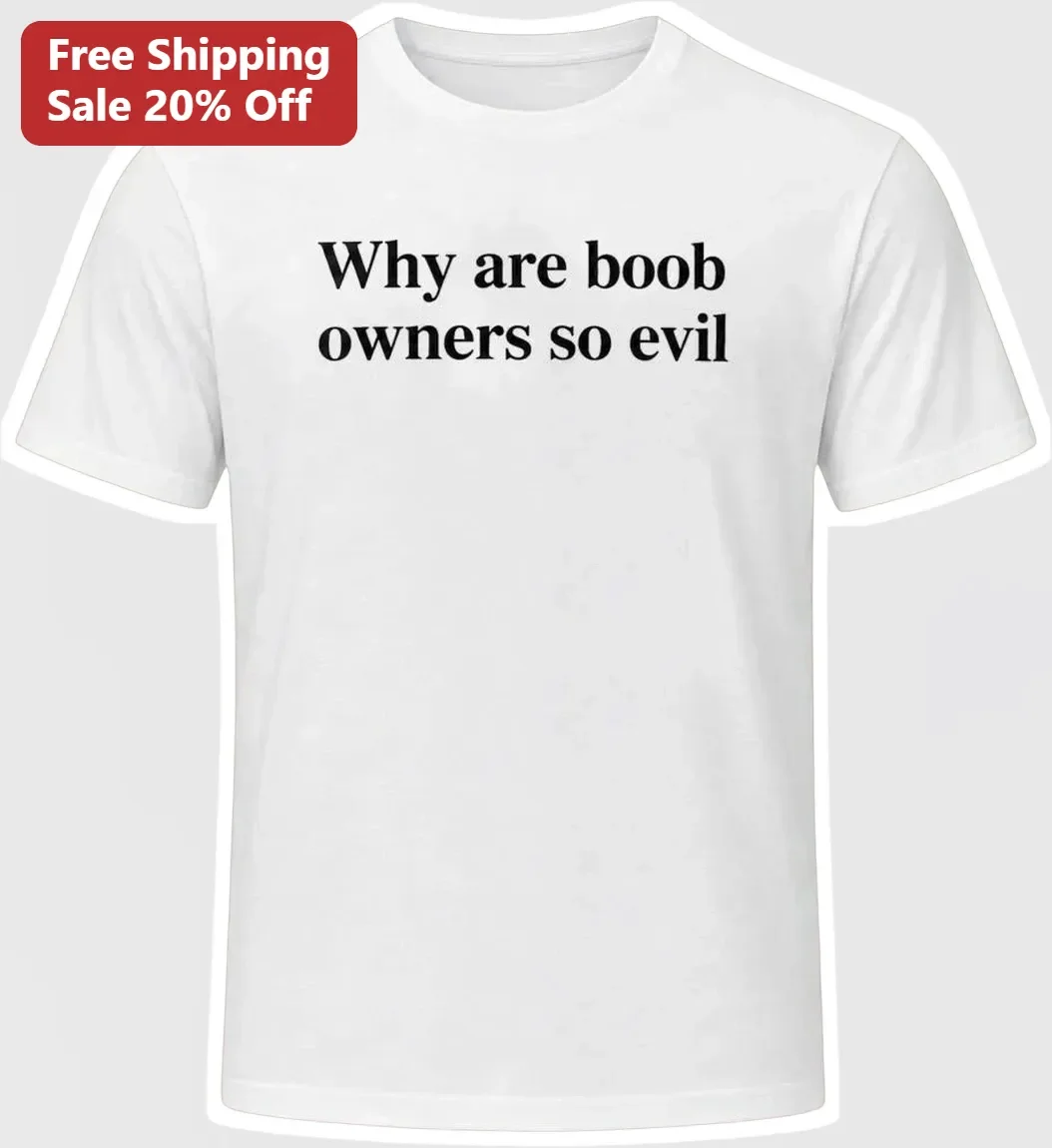 Why Are Boob Owners So Evil Graphic Tee Funny Sarcastic Women's Shirt