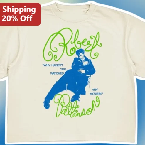 Why Haven't You Watched Any Movies Robert Pattinson Graphic Tee Funny Movie Quote Shirt for Film Fans