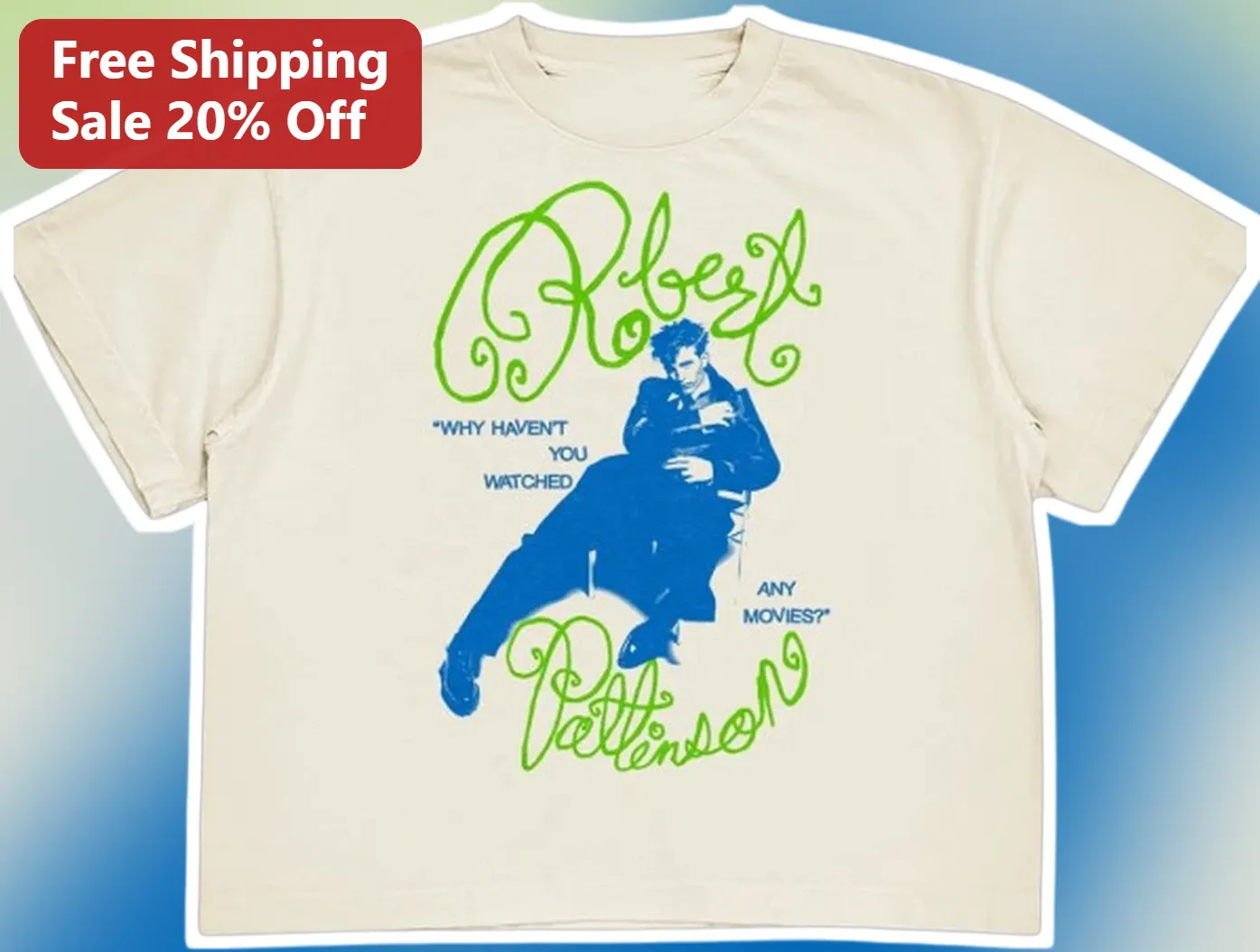 Why Haven't You Watched Any Movies Robert Pattinson Graphic Tee Funny Movie Quote Shirt for Film Fans