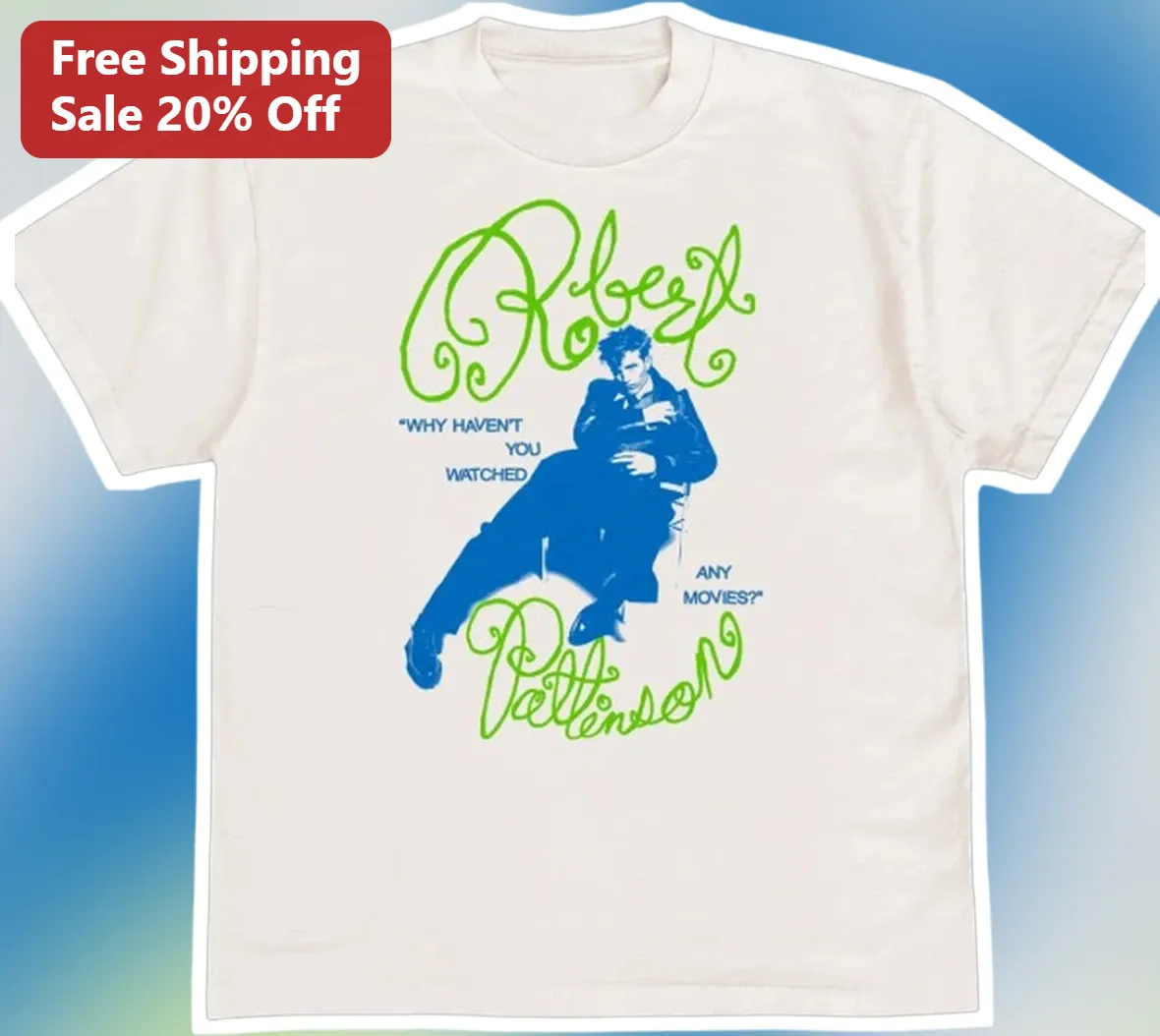 Why Haven't You Watched Any Movies Robert Pattinson Tee Movie Buff Gift