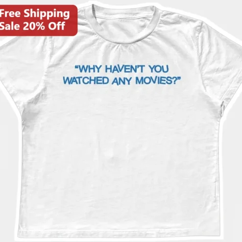 Why Haven't You Watched Any Movies Tee Funny Movie Buff Film Nerd Gift for Cinema Lovers