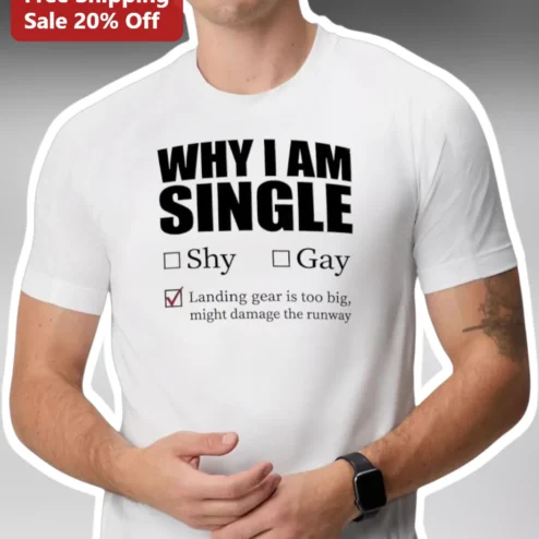 Why I Am Single Shy Gay Landing Gear Too Big Funny Pilot Tee