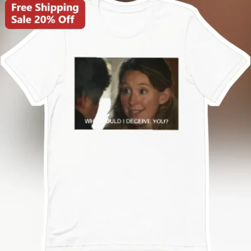 Why Would I Deceive You Meme Tee Alison Langer Pop Culture Graphic Shirt