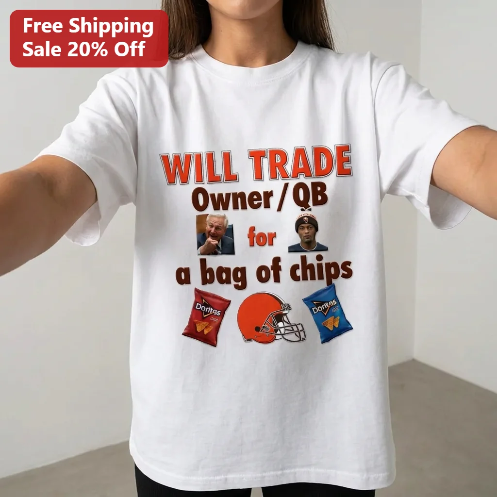 Will Trade Owner QB for a Bag of Chips Cleveland Browns Funny NFL Meme Tee Jimmy Haslam Deshaun Watson Gift for Fans