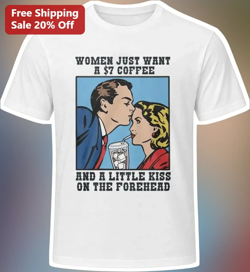 Women Just Want A $7 Coffee And A Little Kiss On The Forehead Retro Pop Art Tee