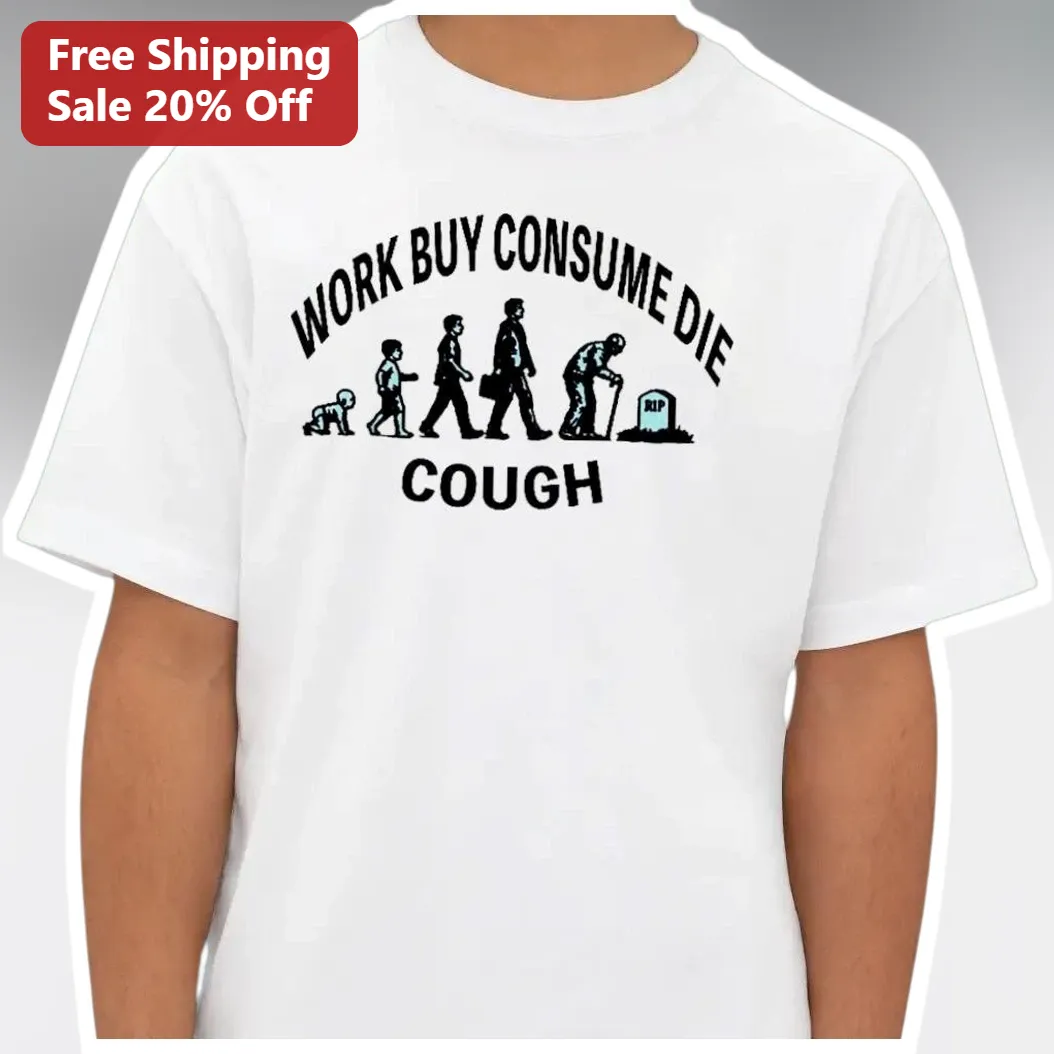 Work Buy Consume Die Cough Graphic Tee Anti-Consumerist Punk Satire Shirt