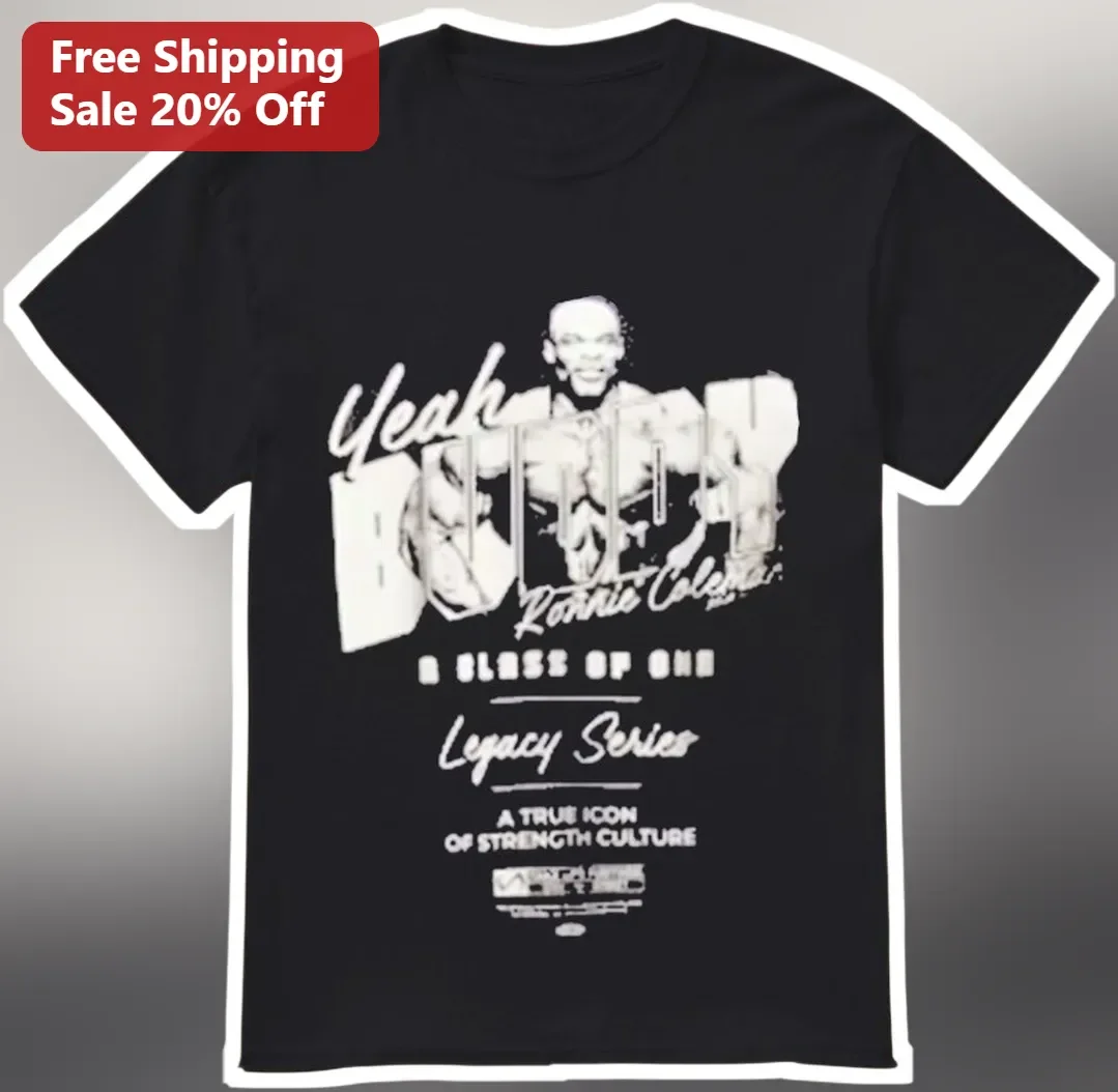 Yeah Buddy Ronnie Coleman A Class of One Legacy Series Strength Culture Tee
