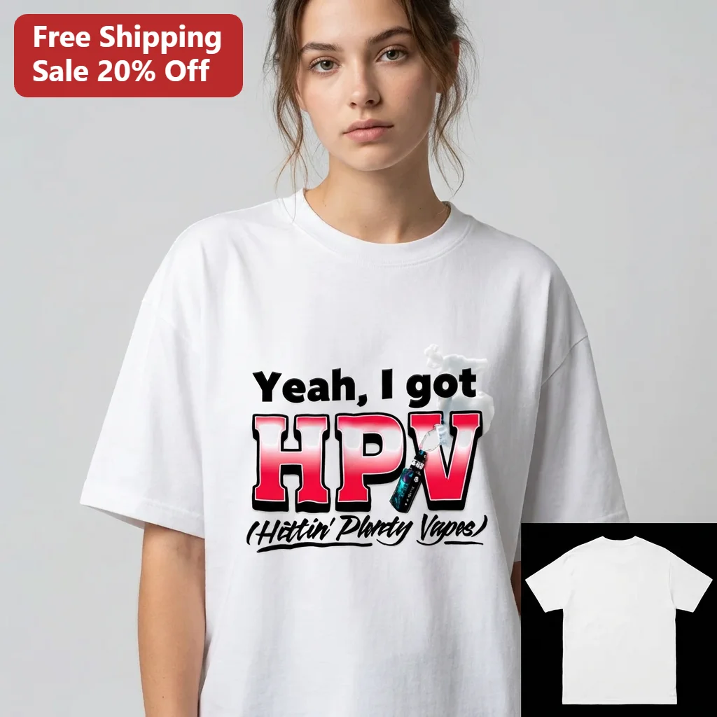 Yeah I Got HPV Hittin' Plenty Vapes Funny Vape Humor Tee Gift for Vapers