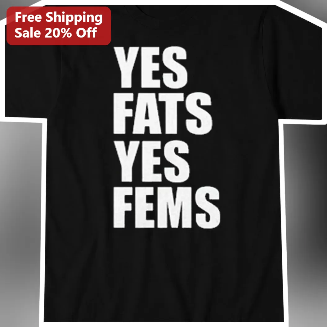 Yes Fats Yes Fems Tee Body Positivity Fat Acceptance Pride Shirt