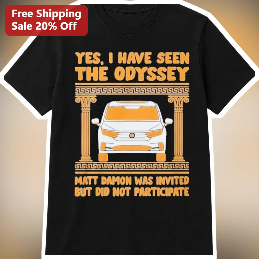 Yes I Have Seen The Odyssey Matt Damon Was Invited But Did Not Participate Funny Pop Culture Graphic Tee
