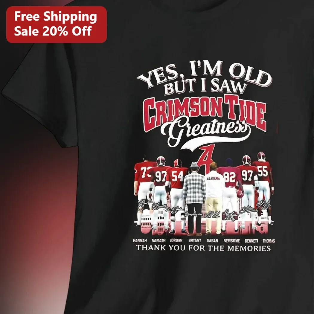 Yes I'm Old But I Saw Crimson Tide Greatness Thank You For The Memories Tee