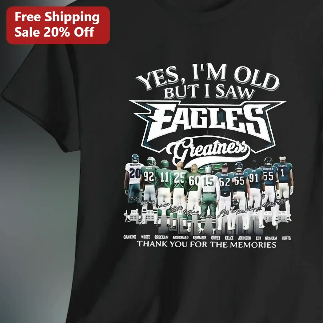 Yes I'm Old But I Saw Eagles Greatness Philadelphia Eagles Fan Tee Thank You For The Memories