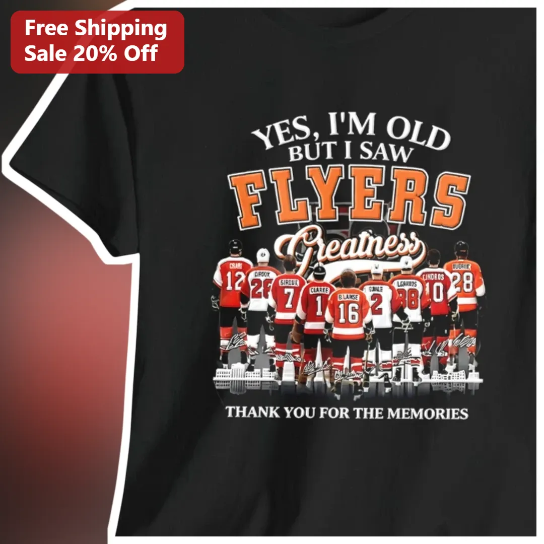 Yes I'm Old But I Saw Flyers Greatness Thank You For The Memories Tee
