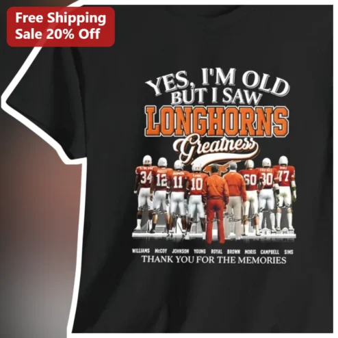 Yes I'm Old But I Saw Longhorns Greatness Texas Football Nostalgia Tee