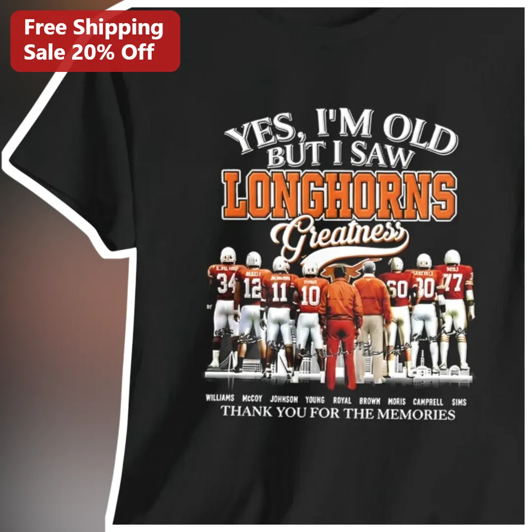 Yes I'm Old But I Saw Longhorns Greatness Texas Football Nostalgia Tee