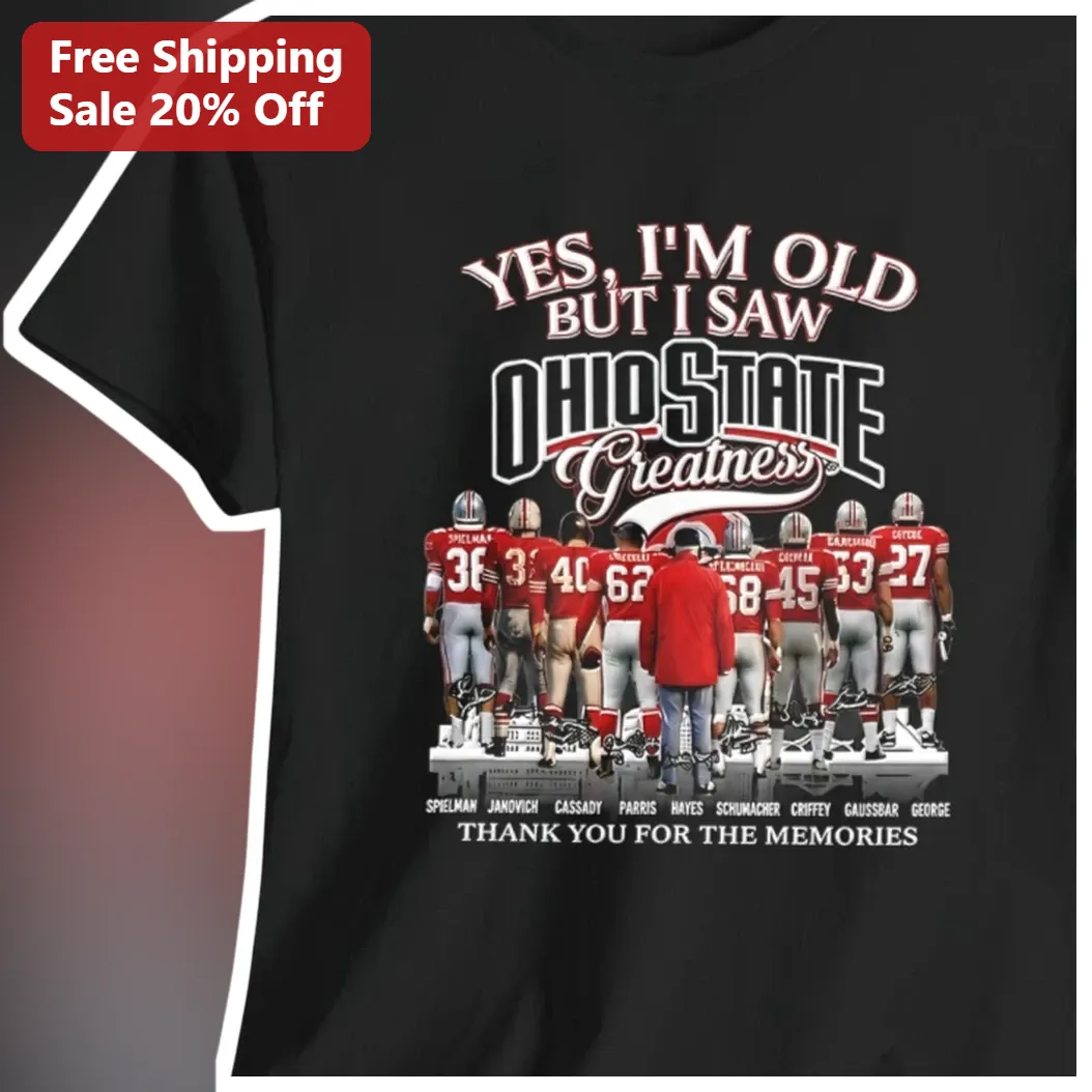 Yes I'm Old But I Saw Ohio State Greatness Thank You For The Memories Tee
