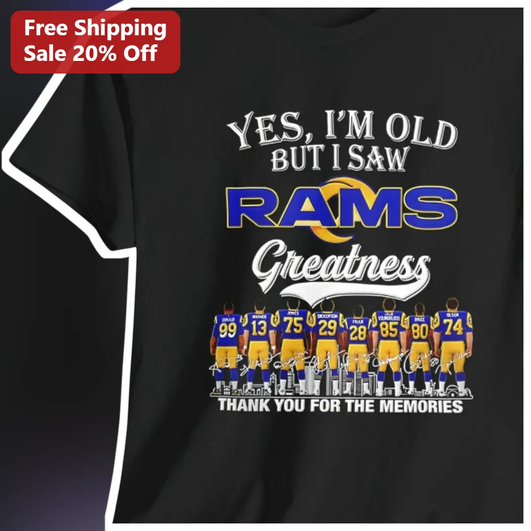 Yes I'm Old But I Saw Rams Greatness Thank You For The Memories Tee