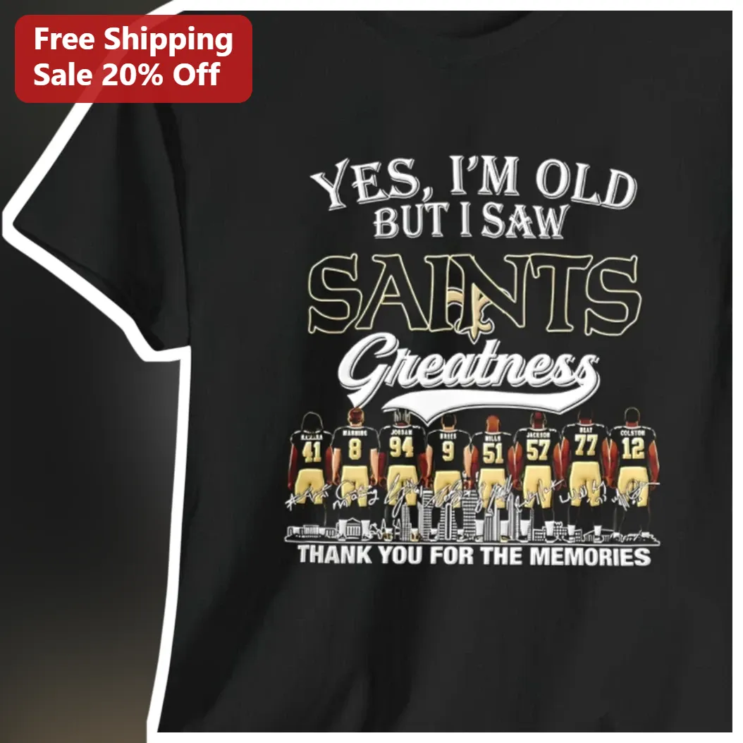 Yes I'm Old But I Saw Saints Greatness Thank You For The Memories Tee