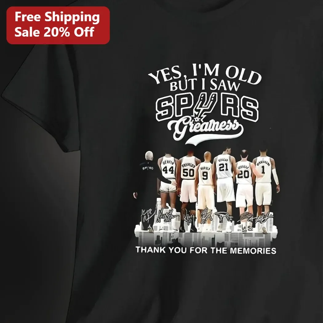 Yes I'm Old But I Saw Spurs Greatness Thank You For The Memories Tee San Antonio Spurs Nostalgia Gift