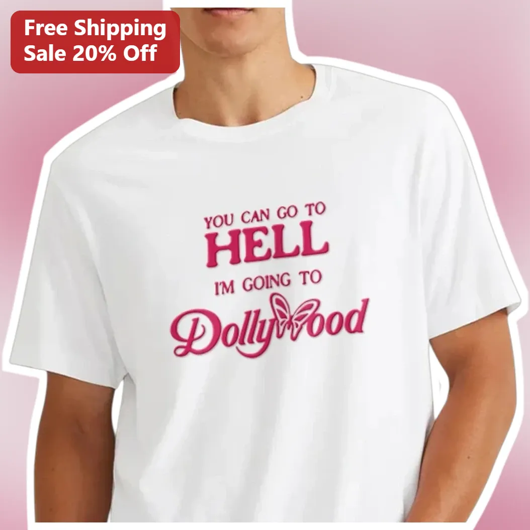 You Can Go To Hell I'm Going To Dollywood Tee Funny Dolly Parton Fan Gift Shirt
