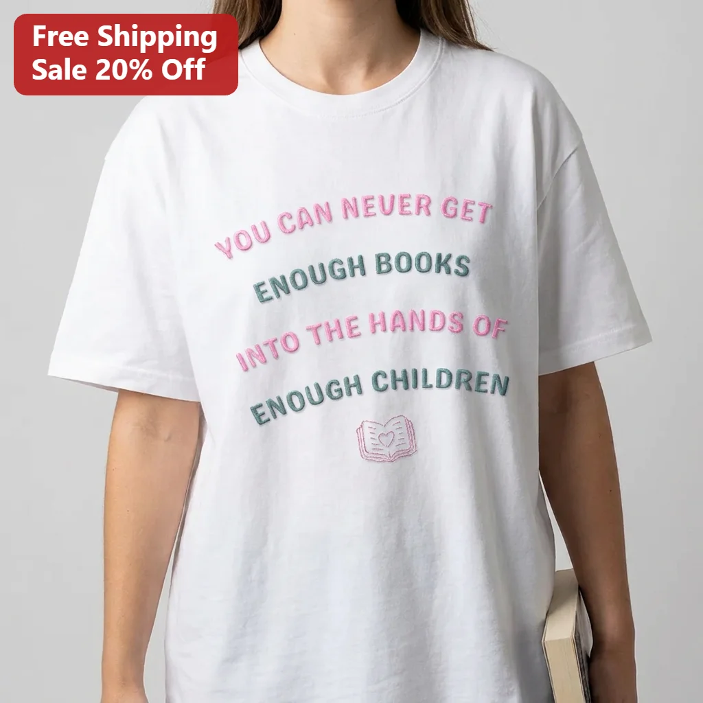 You Can Never Get Enough Books Into the Hands of Enough Children Tee, Reading Teacher Gift, Librarian Literacy Shirt for Book Lovers