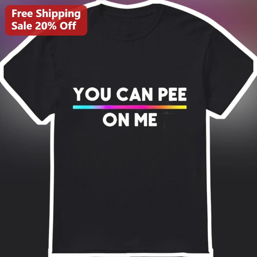 You Can Pee on Me Funny Graphic Tee for Adults Gag Gift