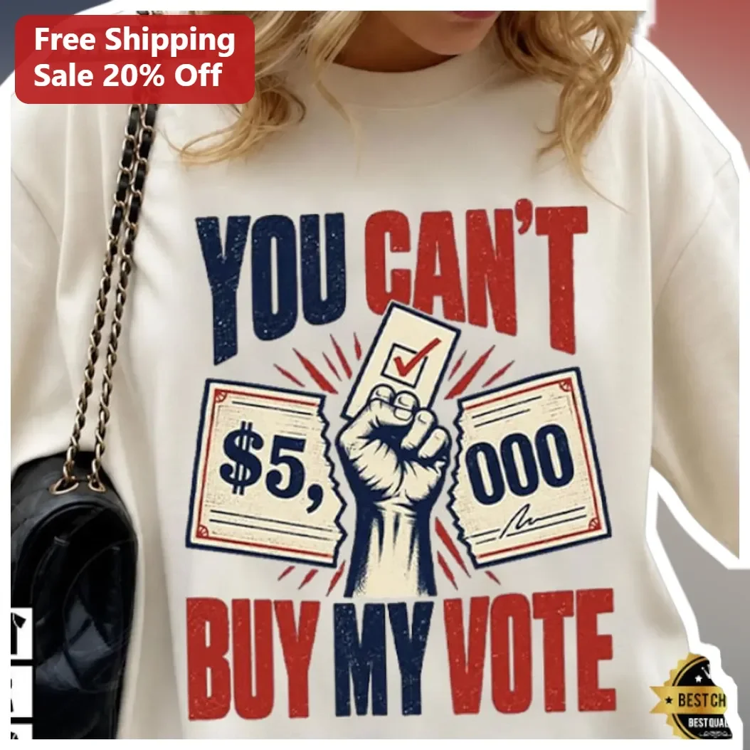 You Can't Buy My Vote $5,000 Political Satire Tee Election Day Gift