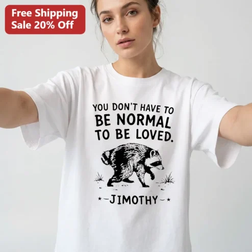 You Don't Have to Be Normal to Be Loved Raccoon Tee, Custom Name Funny Animal Lover Gift