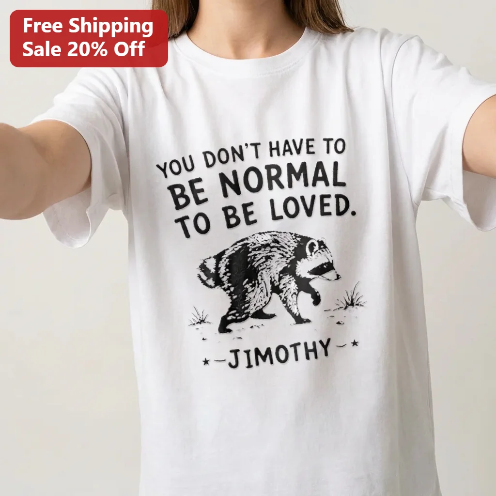 You Don't Have to Be Normal to Be Loved Raccoon Tee, Funny Quote Custom Name Shirt, Raccoon Lover Gift
