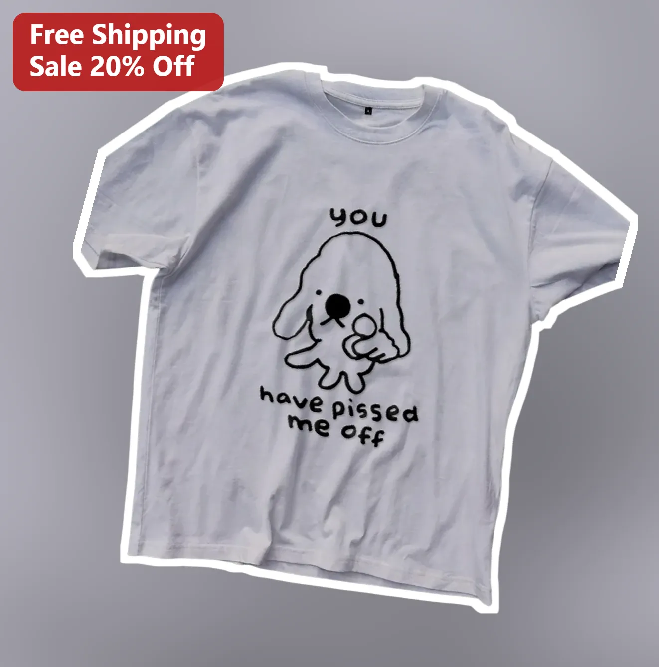 You Have Pissed Me Off Funny Dog Meme Graphic Tee