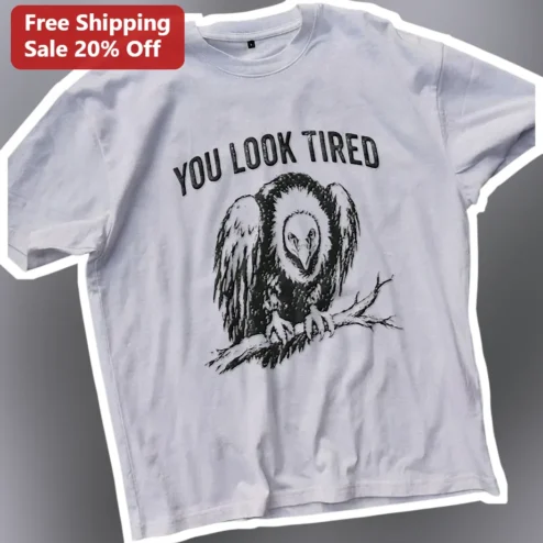 You Look Tired Funny Sarcastic Vulture Graphic Tee
