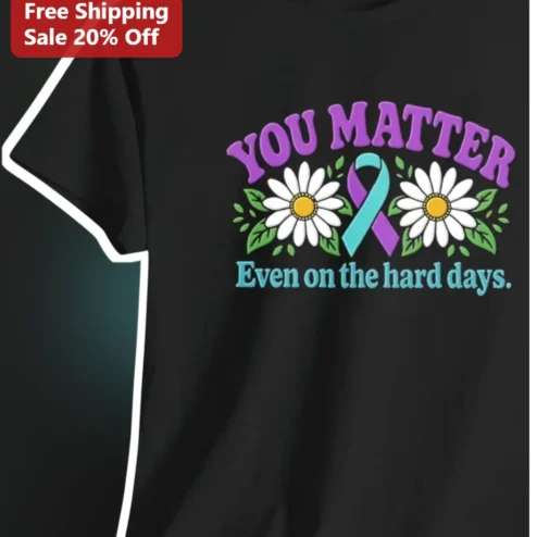 You Matter Even On The Hard Days Mental Health Awareness Floral Ribbon Tee